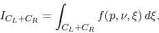 \begin{displaymath}
I_{C_{L}+C_{R}}
=
\int_{C_{L}+C_{R}}f(p,\nu,\xi)\,d\xi.
\end{displaymath}