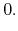 $\displaystyle 0.$
