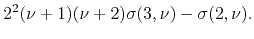 $\displaystyle 2^{2}(\nu+1)(\nu+2)
\sigma(3,\nu)
-
\sigma(2,\nu).$
