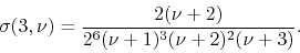 \begin{displaymath}
\sigma(3,\nu)
=
\frac{2(\nu+2)}{2^{6}(\nu+1)^{3}(\nu+2)^{2}(\nu+3)}.
\end{displaymath}