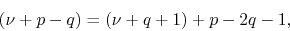\begin{displaymath}
(\nu+p-q)
=
(\nu+q+1)
+
p-2q-1,
\end{displaymath}