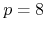 $p=8$
