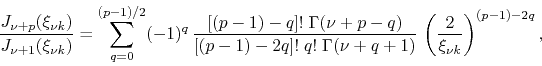 \begin{displaymath}
\frac{J_{\nu+p}(\xi_{\nu k})}{J_{\nu+1}(\xi_{\nu k})}
=
\...
...ma(\nu+q+1)}\,
\left(\frac{2}{\xi_{\nu k}}\right)^{(p-1)-2q},
\end{displaymath}