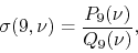 \begin{displaymath}
\sigma(9,\nu)
=
\frac{P_{9}(\nu)}{Q_{9}(\nu)},
\end{displaymath}