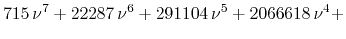 $\displaystyle 715\,\nu^{7}
+
22287\,\nu^{6}
+
291104\,\nu^{5}
+
2066618\,\nu^{4}
+$