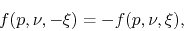 \begin{displaymath}
f(p,\nu,-\xi)
=
-f(p,\nu,\xi),
\end{displaymath}