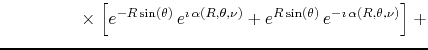 $\displaystyle \hspace{4.5em}
\times
\left.
\left[
e^{-R\sin(\theta)}\,e^{\imath...
...,\nu)}
+
e^{R\sin(\theta)}\,e^{-\imath\,\alpha(R,\theta,\nu)}
\right]
\right.
+$