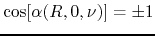 $\cos[\alpha(R,0,\nu)]=\pm 1$