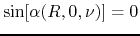 $\sin[\alpha(R,0,\nu)]=0$