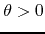 $\theta>0$
