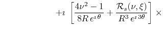$\displaystyle \hspace{6.05em}
+
\imath\,
\left.
\left[
\frac{4\nu^{2}-1}{8R\,e^...
...\frac{{\cal R}_{s}(\nu,\xi)}{R^{3}\,e^{\imath\,3\theta}}
\right]
\right.
\times$